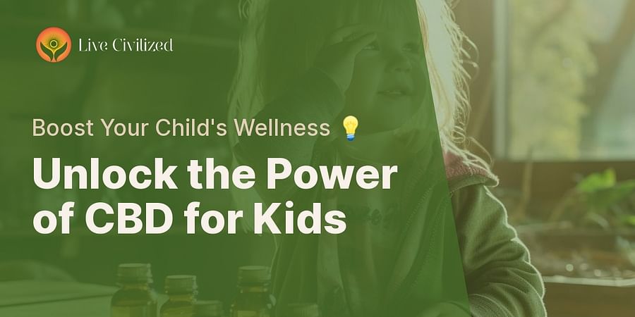 Unlock the Power of CBD for Kids - Boost Your Child's Wellness 💡