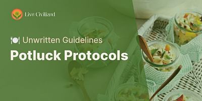 Potluck Protocols - 🍽️ Unwritten Guidelines