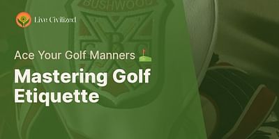 Mastering Golf Etiquette - Ace Your Golf Manners ⛳️