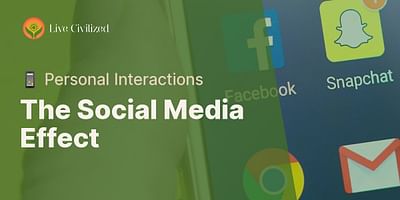 The Social Media Effect - 📱 Personal Interactions